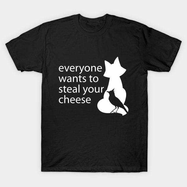 Everyone Wants To Steal Your Cheese Funny Quote T-Shirt by stonefruit